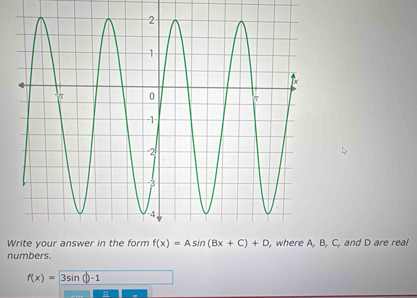 C, and D are real
numbers.
f(x)=3sin (|)-1