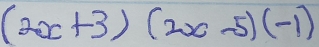 (2x+3)(2x-5)(-1)