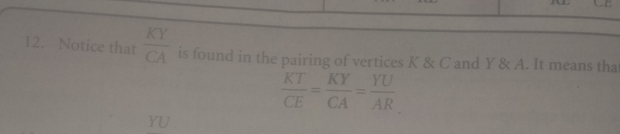 CE 
12. Notice that  KY/CA  is found in the pairing of vertices K & C and Y & A. It means tha
 KT/CE = KY/CA = YU/AR 
YU