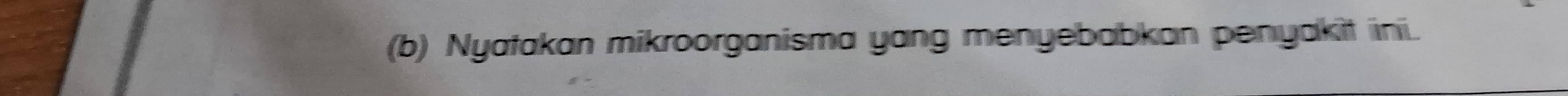 Nyatakan mikroorganisma yang menyebabkan penyakit ini.