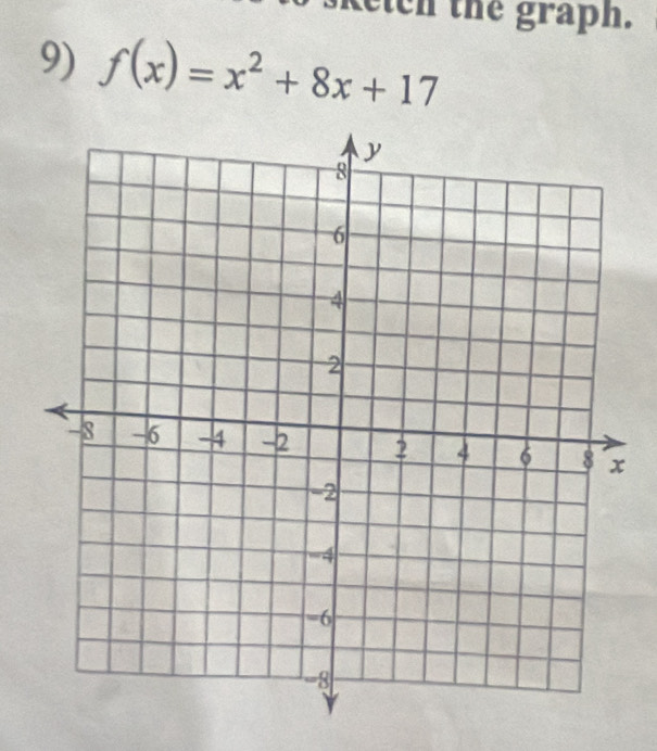 sketch the graph. 
9) f(x)=x^2+8x+17