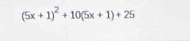 (5x+1)^2+10(5x+1)+25