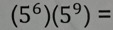 (5^6)(5^9)=