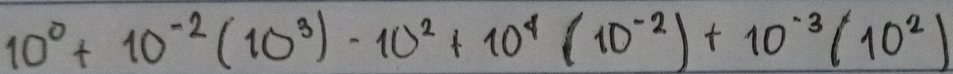 10^0+10^(-2)(10^3)-10^2+10^4(10^(-2))+10^(-3)(10^2)