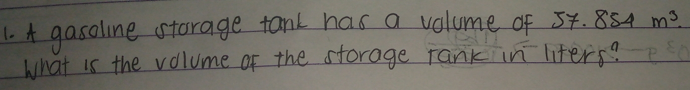 A gasoline storage tank has a volume of 57.854m^3. 
What is the volume of the storage rank in lifers?