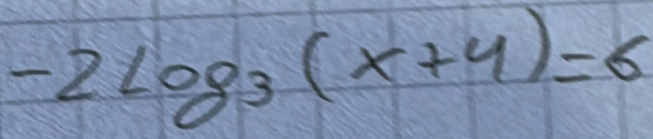 -2log _3(x+4)=6