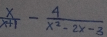  x/x+1 - 4/x^2-2x-3 