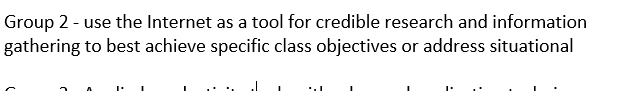 Group 2 - use the Internet as a tool for credible research and information 
gathering to best achieve specific class objectives or address situational