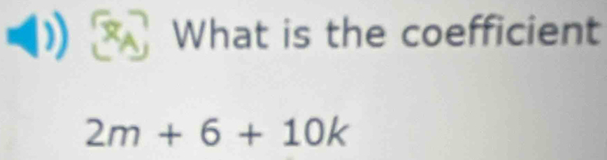 What is the coefficient
2m+6+10k