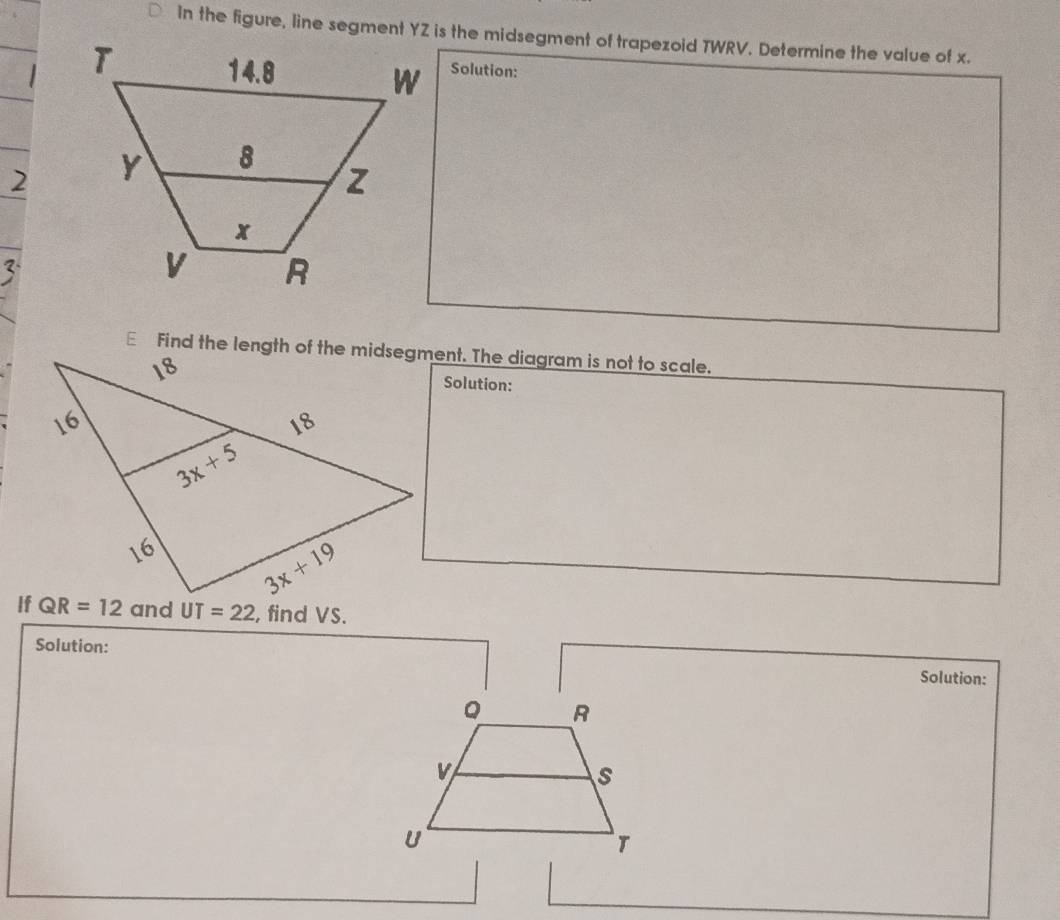 In the figure, line segment YZ is the midsegment of trapezoid TWRV. Determine the value of x.
Solution:
2
Solution:
UT=22 , find VS.
Solution:
Solution: