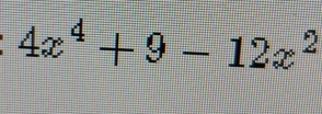 4x^4+9-12x^2