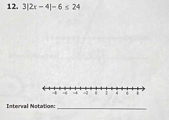 3|2x-4|-6≤ 24
Interval Notation:_