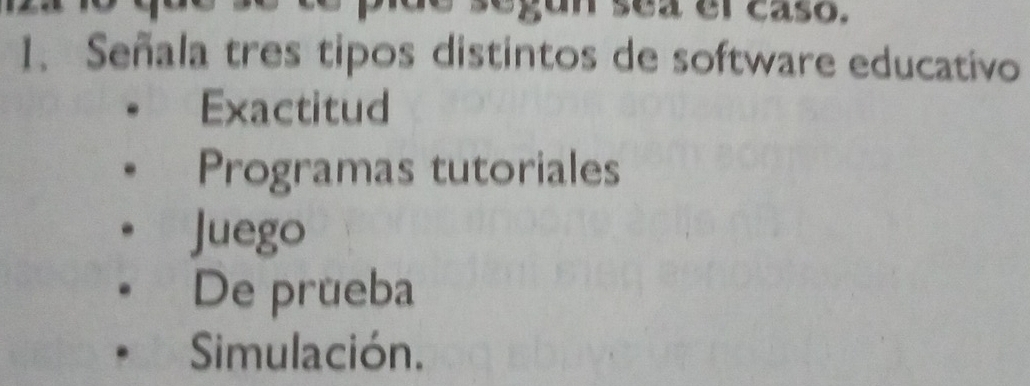 sea er caso.
1、 Señala tres tipos distintos de software educativo
Exactitud
Programas tutoriales
Juego
De prueba
Simulación.