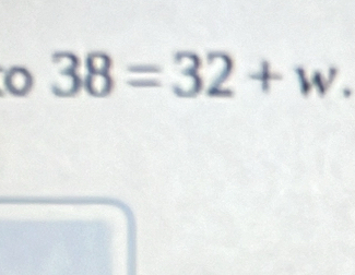 38=32+w.