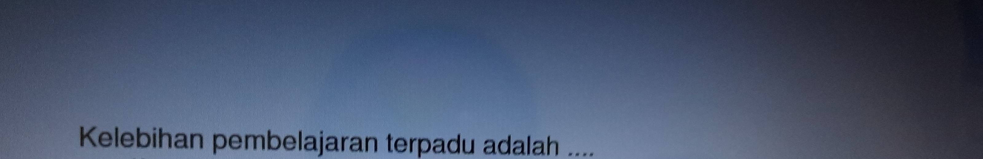 Kelebihan pembelajaran terpadu adalah ....