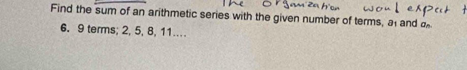 Find the sum of an arithmetic series with the given number of terms, a and
6. 9 terms; 2, 5, 8, 11...