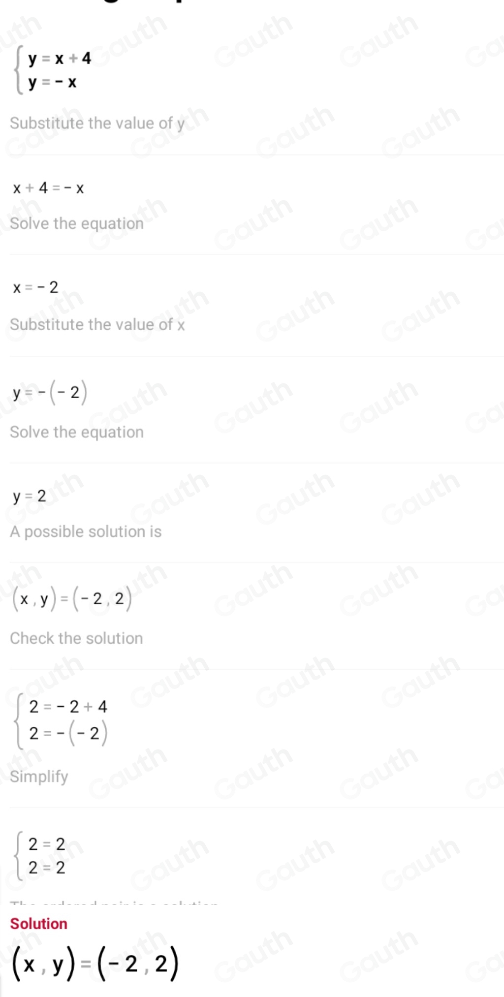 beginarrayl y=x+4 y=-xendarray.
Substitute the value of y
x+4=-x
Solve the equation
x=-2
Substitute the value of x
y=-(-2)
Solve the equation
y=2
A possible solution is
(x,y)=(-2,2)
Check the solution
beginarrayl 2=-2+4 2=-(-2)endarray.
Simplify
beginarrayl 2=2 2=2endarray.
Solution
(x,y)=(-2,2)