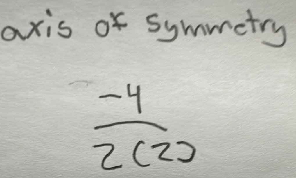 axis of symmetry
 (-4)/2(2) 