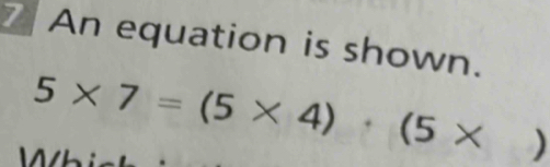 An equation is shown.
5* 7=(5* 4)· (5* x_5° )