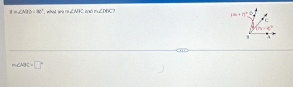 " m∠ ABD=80° , what are m∠ ABC and m∠ DBC
m∠ ABC=□°