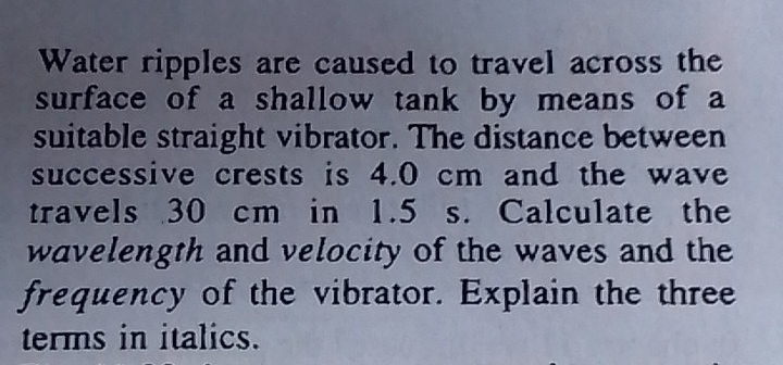 Solved: Water ripples are caused to travel across the surface of a ...