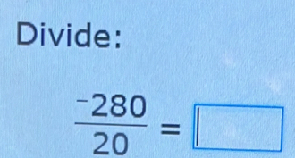 Divide:
 (-280)/20 =□