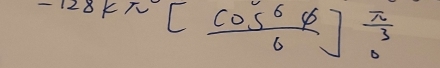 128kπ [frac π [ cos^66^6/6 ] π /3 