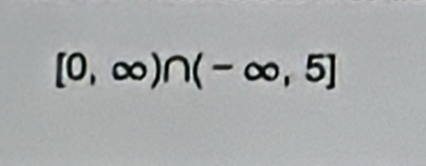 [0,∈fty )∩ (-∈fty ,5]