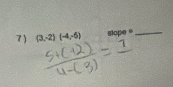 (3,-2)(-4,-5) slope= _