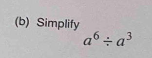 Simplify
a^6/ a^3