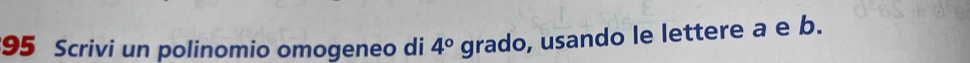 Scrivi un polinomio omogeneo di 4° grado, usando le lettere a e b.