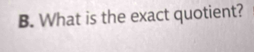 What is the exact quotient?