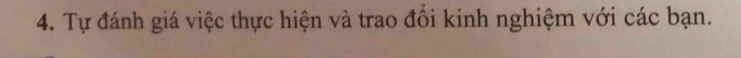 Tự đánh giá việc thực hiện và trao đồi kinh nghiệm với các bạn.