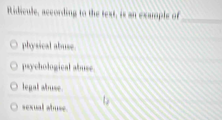 Solved: Ridicule, according to the text, is an example of_ physical ...