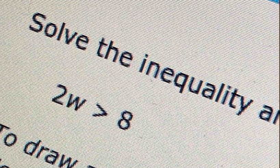 Solve the inequality a
2w>8
o draw