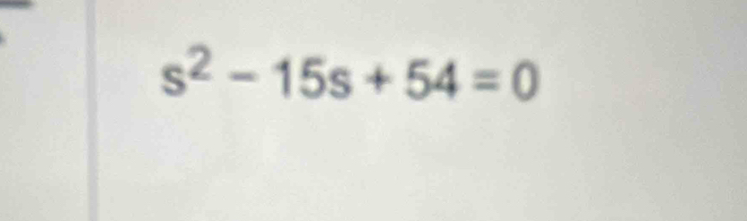 s^2-15s+54=0