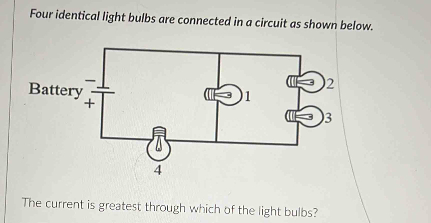 Solved: Four identical light bulbs are connected in a circuit as shown ...