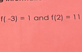 f(-3)=1 and f(2)=11