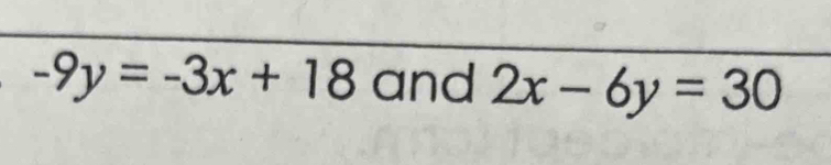 -9y=-3x+18 and 2x-6y=30