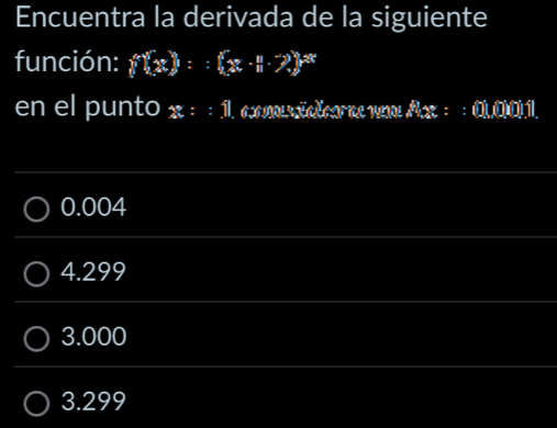 Encuentra la derivada de la siguiente
función:  beginarrayr x-1y^(2x)endpmatrix =:beginpmatrix x-11.7end(pmatrix)^x
en el punto 2x::1 Laomrtatoo ce nem A:x:thin)11
0.004
4.299
3.000
3.299