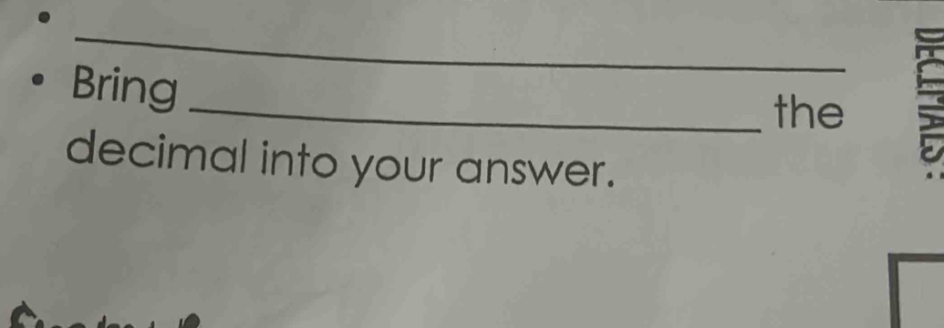 Bring 
_the 
decimal into your answer.