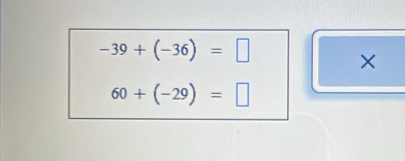 -39+(-36)=□
X
60+(-29)=□