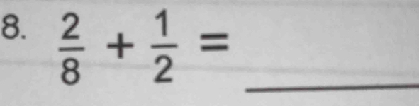  2/8 + 1/2 = _