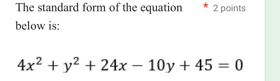 The standard form of the equation * 2 points 
below is:
4x^2+y^2+24x-10y+45=0