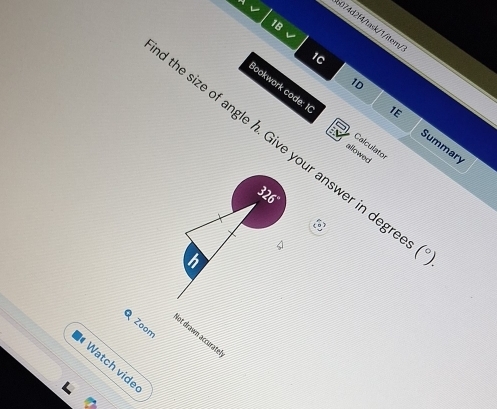 s074d2f4/task/1/tern 
1B 
1C 
Bookwork code: 1 allowed 
1D Summary 
Calculato 
the size of angle h. Give your answer in degree. 
to 
Q Zoom 
lot drawn accuratel 
Watch vide