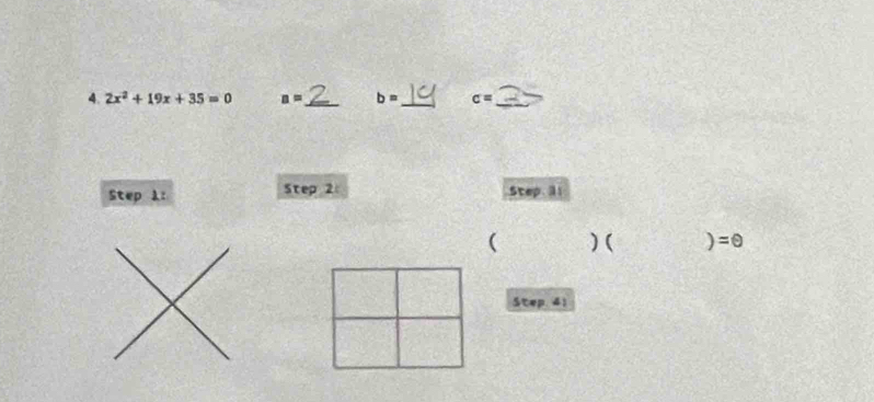 2x^2+19x+35=0 n= _ b= c= _ 
Step 1: Step 2 Step 11 
( ) ( ) =θ 
Step. 41