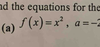 nd the equations for the 
(a) f(x)=x^2, a=-2