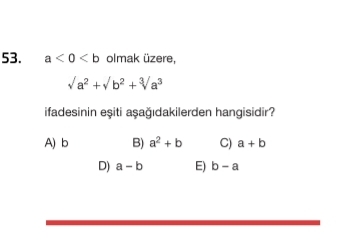 a<0<b olmak üzere,
sqrt(a^2)+sqrt(b^2)+sqrt[3](a^3)
ifadesinin eşiti aşağıdakilerden hangisidir?
A) b B) a^2+b C) a+b
D) a-b E) b-a