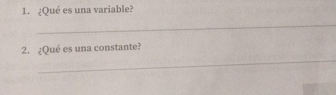 ¿Qué es una variable? 
_ 
2. ¿Qué es una constante? 
_