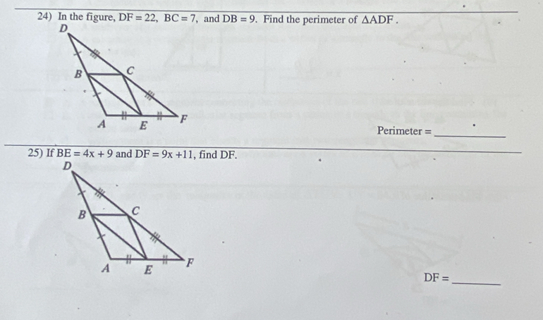 and DB=9. Find the perimeter of △ ADF.
Perimeter =_
25) If BE=4x+9 and DF=9x+11 , find DF.
_
_
DF=